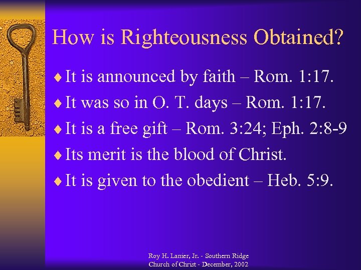 How is Righteousness Obtained? ¨ It is announced by faith – Rom. 1: 17.