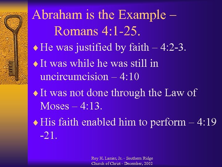 Abraham is the Example – Romans 4: 1 -25. ¨ He was justified by