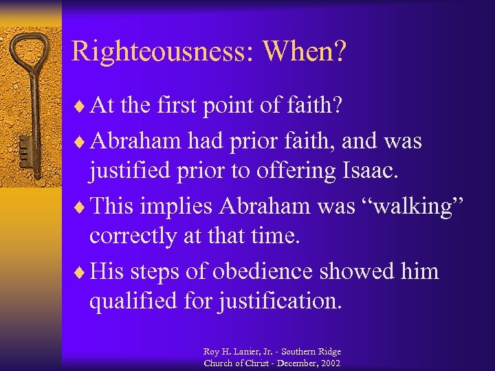 Righteousness: When? ¨ At the first point of faith? ¨ Abraham had prior faith,