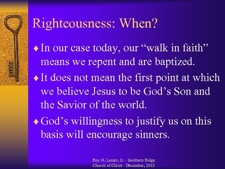 Righteousness: When? ¨ In our case today, our “walk in faith” means we repent