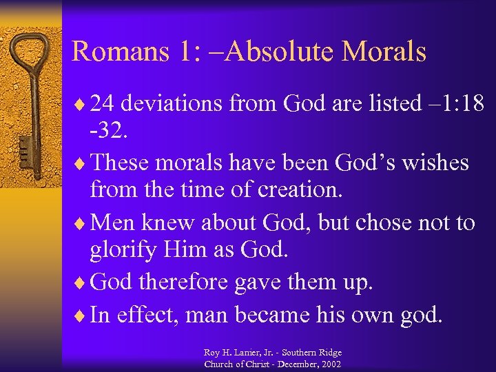 Romans 1: –Absolute Morals ¨ 24 deviations from God are listed – 1: 18