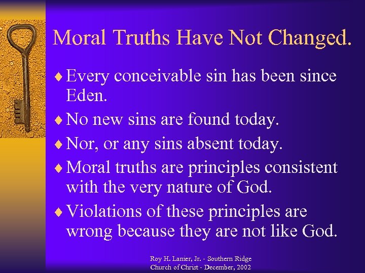 Moral Truths Have Not Changed. ¨ Every conceivable sin has been since Eden. ¨