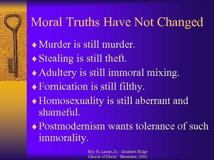 Moral Truths Have Not Changed ¨ Murder is still murder. ¨ Stealing is still