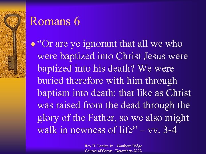 Romans 6 ¨ “Or are ye ignorant that all we who were baptized into