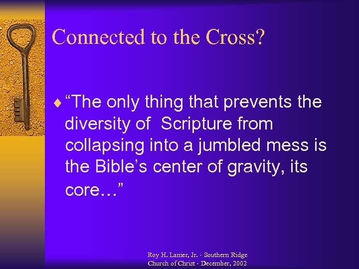 Connected to the Cross? ¨ “The only thing that prevents the diversity of Scripture