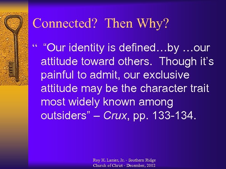 Connected? Then Why? “ “Our identity is defined…by …our attitude toward others. Though it’s
