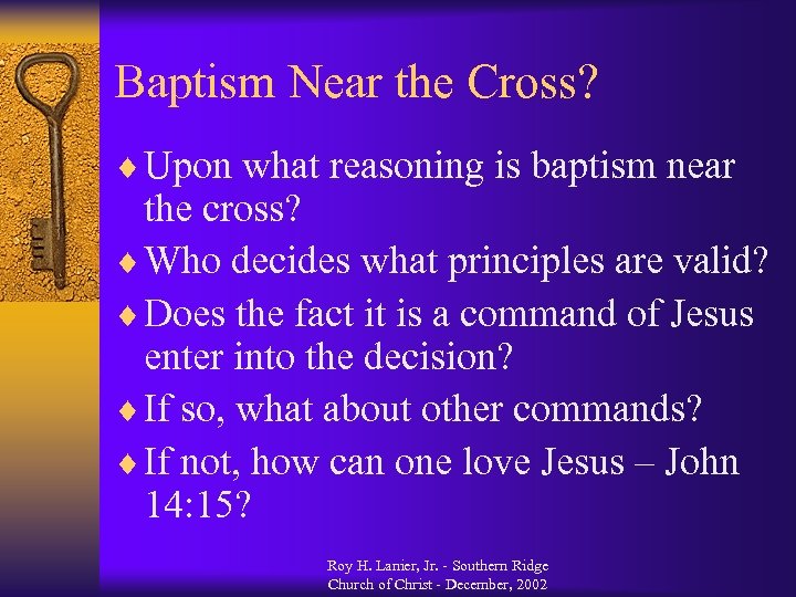 Baptism Near the Cross? ¨ Upon what reasoning is baptism near the cross? ¨