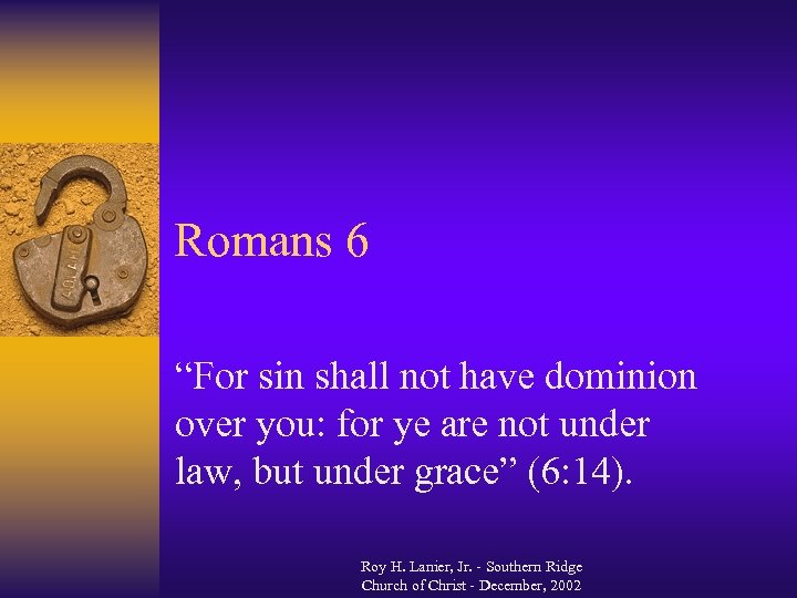 Romans 6 “For sin shall not have dominion over you: for ye are not