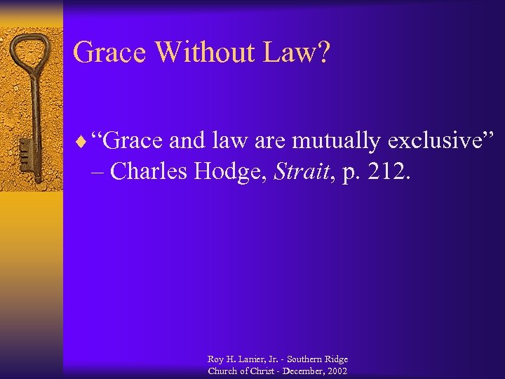 Grace Without Law? ¨ “Grace and law are mutually exclusive” – Charles Hodge, Strait,