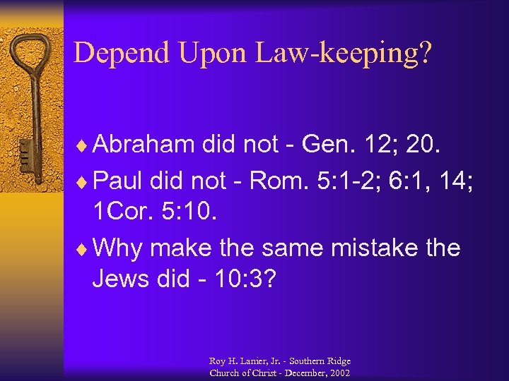 Depend Upon Law-keeping? ¨ Abraham did not - Gen. 12; 20. ¨ Paul did