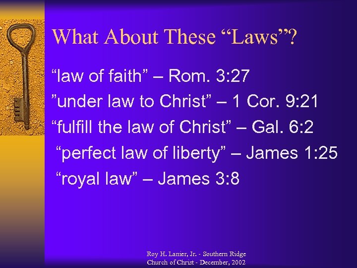 What About These “Laws”? “law of faith” – Rom. 3: 27 ”under law to