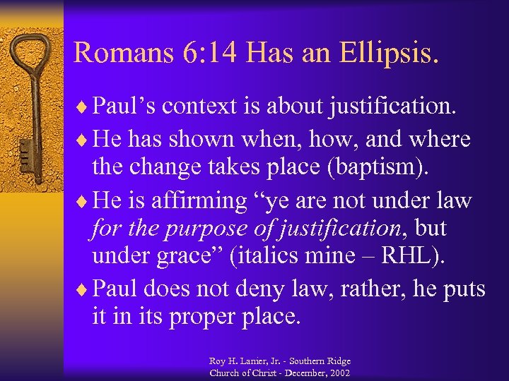 Romans 6: 14 Has an Ellipsis. ¨ Paul’s context is about justification. ¨ He