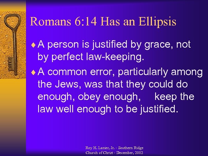 Romans 6: 14 Has an Ellipsis ¨ A person is justified by grace, not