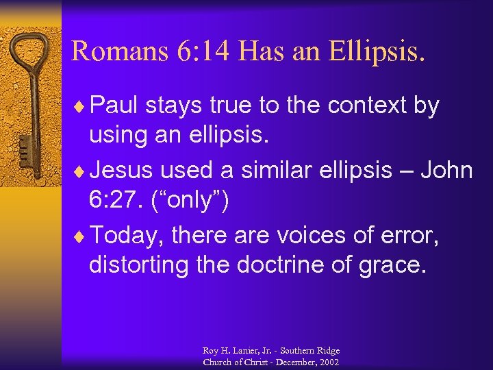 Romans 6: 14 Has an Ellipsis. ¨ Paul stays true to the context by