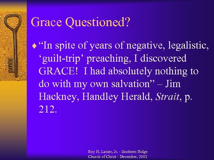 Grace Questioned? ¨ “In spite of years of negative, legalistic, ‘guilt-trip’ preaching, I discovered