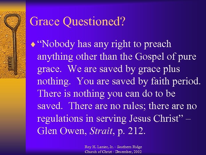 Grace Questioned? ¨ “Nobody has any right to preach anything other than the Gospel