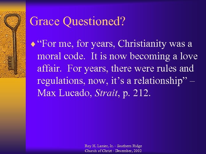 Grace Questioned? ¨ “For me, for years, Christianity was a moral code. It is