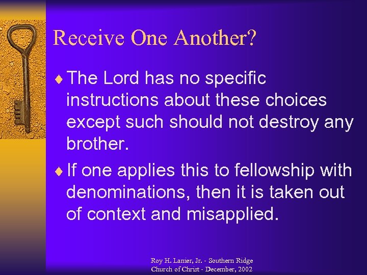 Receive One Another? ¨ The Lord has no specific instructions about these choices except