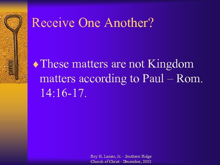 Receive One Another? ¨These matters are not Kingdom matters according to Paul – Rom.