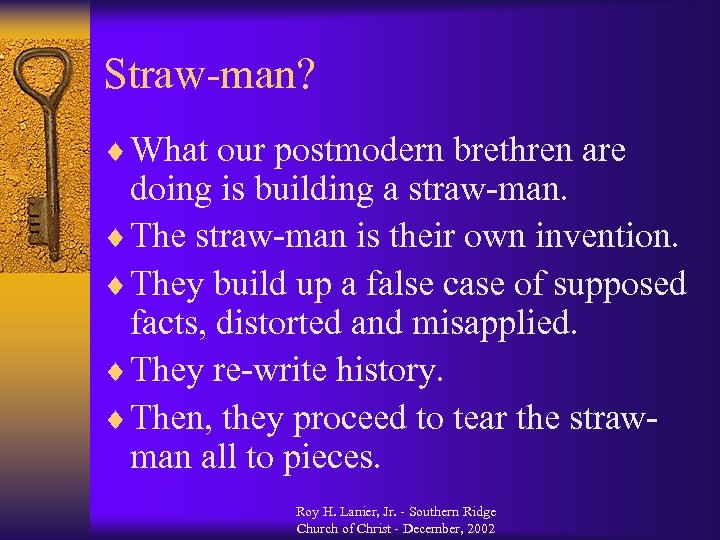 Straw-man? ¨ What our postmodern brethren are doing is building a straw-man. ¨ The