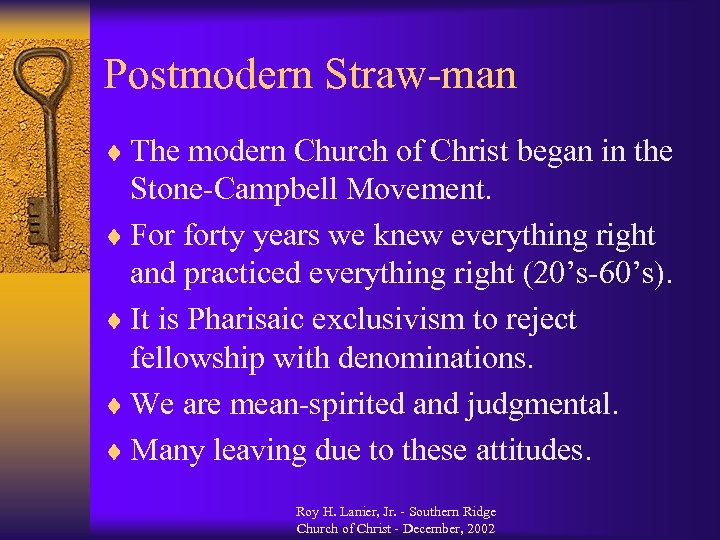 Postmodern Straw-man ¨ The modern Church of Christ began in the Stone-Campbell Movement. ¨