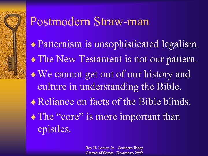 Postmodern Straw-man ¨ Patternism is unsophisticated legalism. ¨ The New Testament is not our