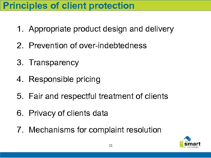 Principles of client protection 1. Appropriate product design and delivery 2. Prevention of over-indebtedness