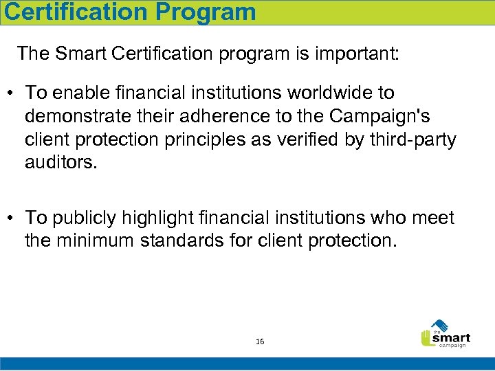 Certification Program The Smart Certification program is important: • To enable financial institutions worldwide