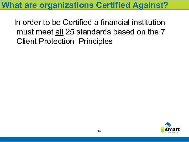 What are organizations Certified Against? In order to be Certified a financial institution must