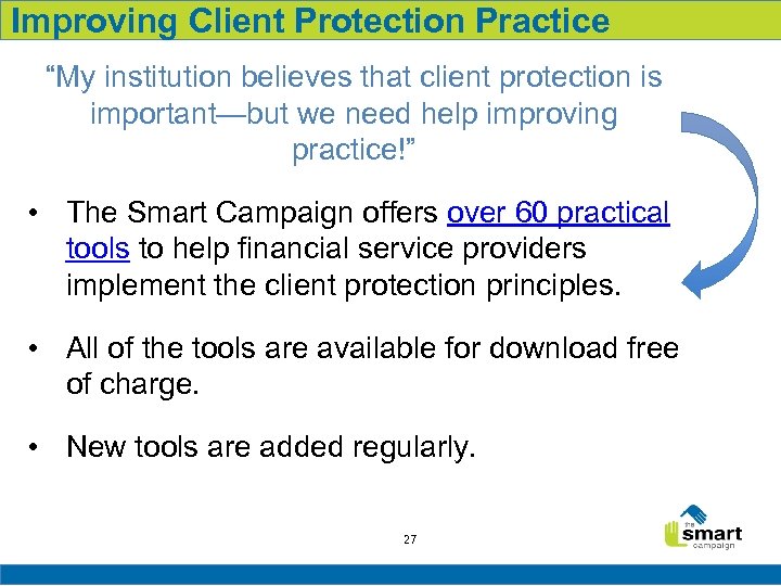 Improving Client Protection Practice “My institution believes that client protection is important—but we need