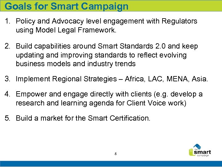 Goals for Smart Campaign 1. Policy and Advocacy level engagement with Regulators using Model