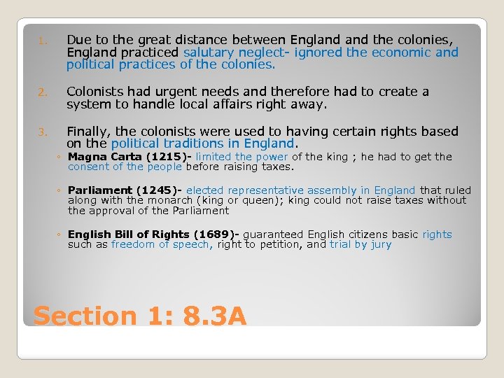 1. Due to the great distance between England the colonies, England practiced salutary neglect-