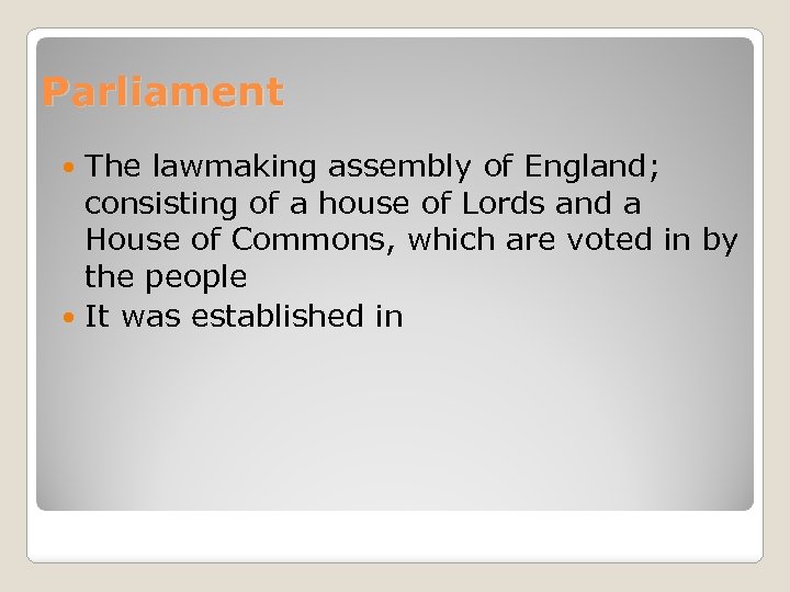 Parliament The lawmaking assembly of England; consisting of a house of Lords and a