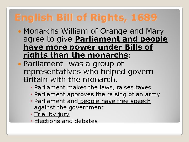 English Bill of Rights, 1689 Monarchs William of Orange and Mary agree to give