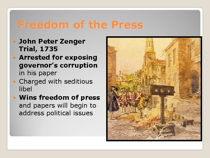 Freedom of the Press John Peter Zenger Trial, 1735 Arrested for exposing governor’s corruption