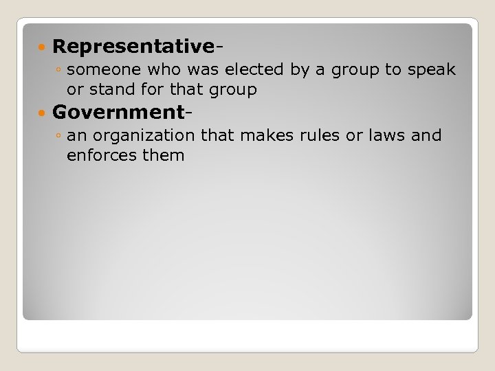  Representative◦ someone who was elected by a group to speak or stand for