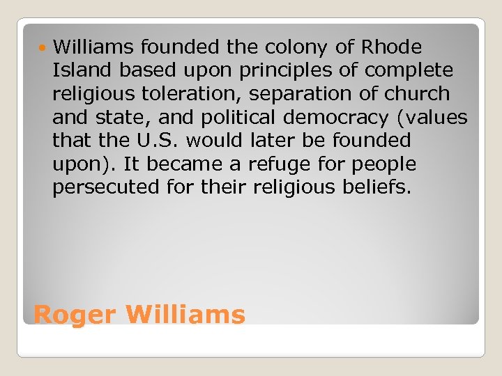  Williams founded the colony of Rhode Island based upon principles of complete religious