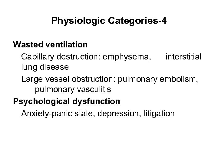 Physiologic Categories-4 Wasted ventilation Capillary destruction: emphysema, interstitial lung disease Large vessel obstruction: pulmonary