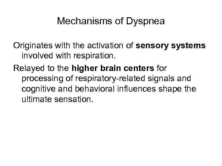 Mechanisms of Dyspnea Originates with the activation of sensory systems involved with respiration. Relayed