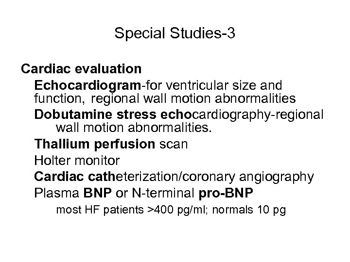 Special Studies-3 Cardiac evaluation Echocardiogram-for ventricular size and function, regional wall motion abnormalities Dobutamine