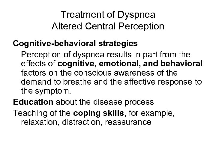 Treatment of Dyspnea Altered Central Perception Cognitive-behavioral strategies Perception of dyspnea results in part