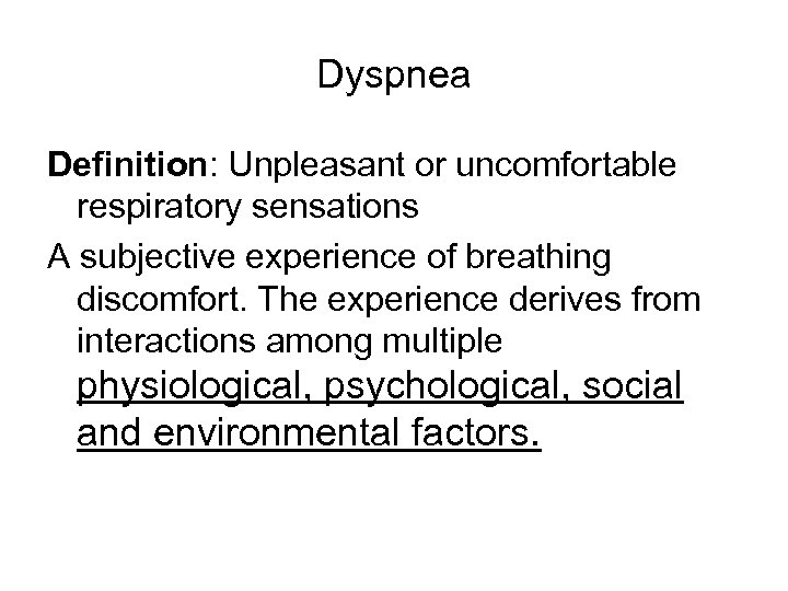 Dyspnea Definition: Unpleasant or uncomfortable respiratory sensations A subjective experience of breathing discomfort. The