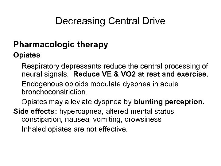 Decreasing Central Drive Pharmacologic therapy Opiates Respiratory depressants reduce the central processing of neural