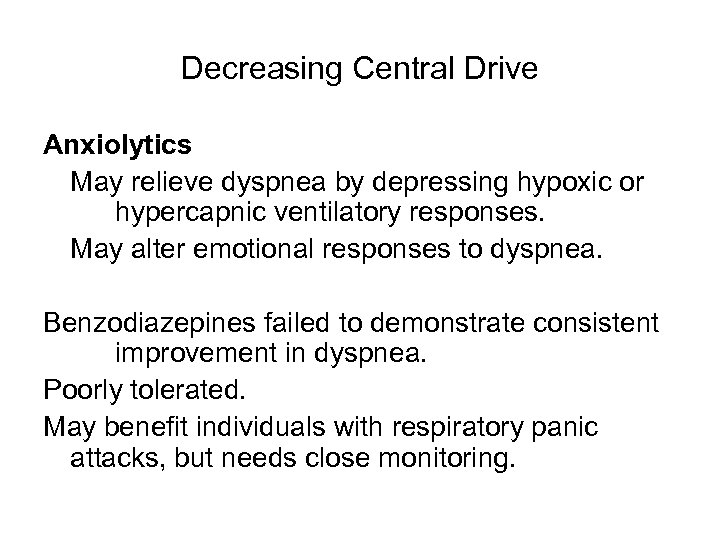 Decreasing Central Drive Anxiolytics May relieve dyspnea by depressing hypoxic or hypercapnic ventilatory responses.