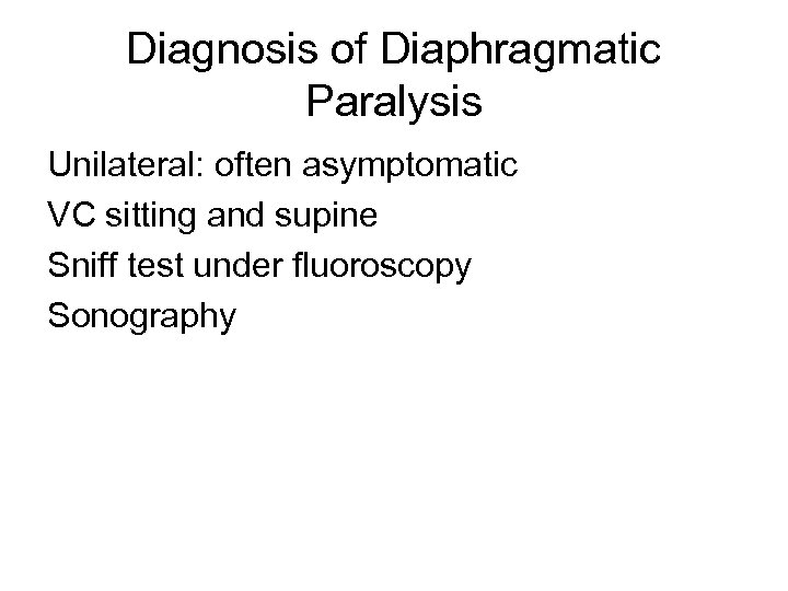 Diagnosis of Diaphragmatic Paralysis Unilateral: often asymptomatic VC sitting and supine Sniff test under