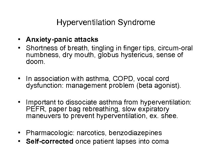 Hyperventilation Syndrome • Anxiety-panic attacks • Shortness of breath, tingling in finger tips, circum-oral