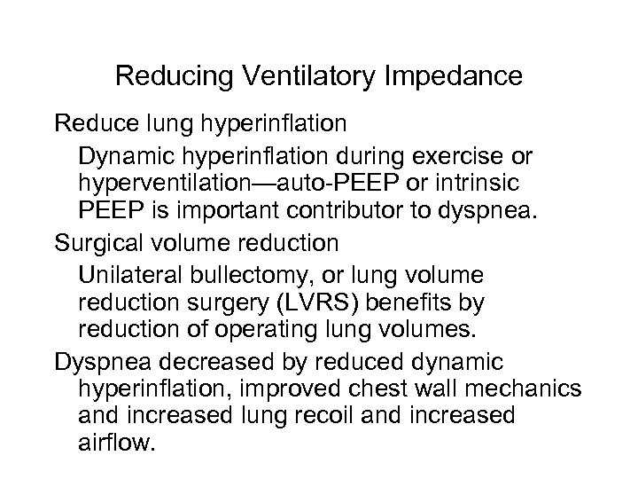 Reducing Ventilatory Impedance Reduce lung hyperinflation Dynamic hyperinflation during exercise or hyperventilation—auto-PEEP or intrinsic