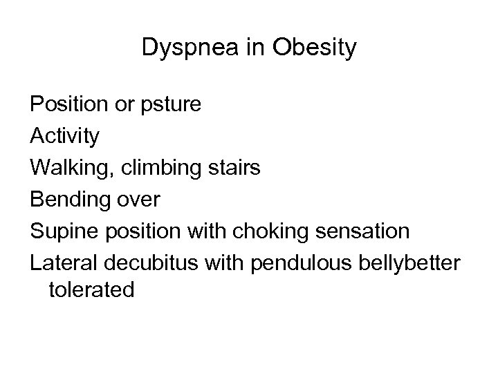 Dyspnea in Obesity Position or psture Activity Walking, climbing stairs Bending over Supine position