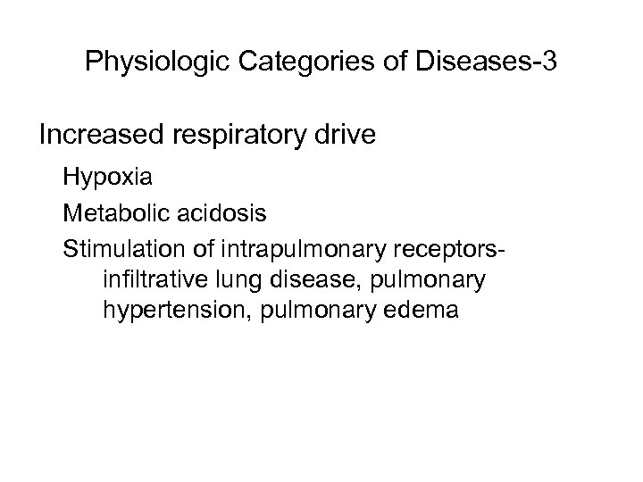 Physiologic Categories of Diseases-3 Increased respiratory drive Hypoxia Metabolic acidosis Stimulation of intrapulmonary receptorsinfiltrative