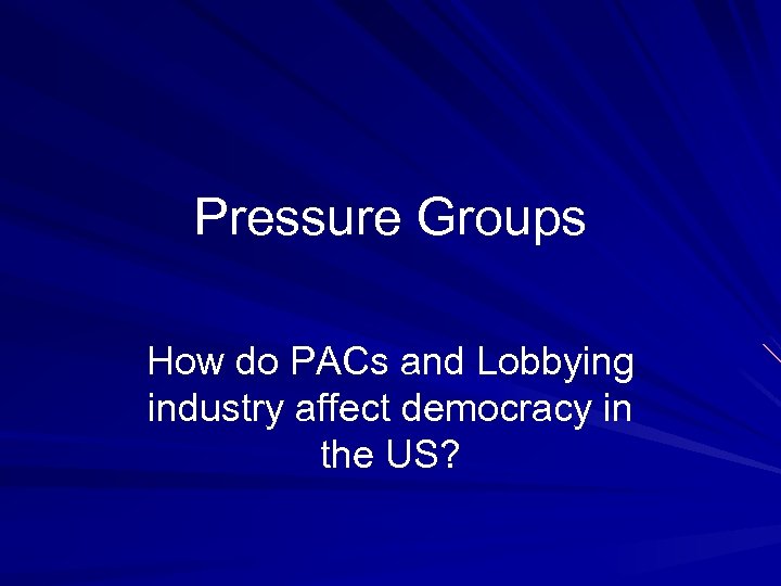 Pressure Groups How do PACs and Lobbying industry affect democracy in the US? 